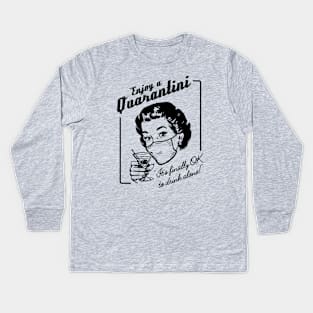 Enjoy a Quarantini (Drink alone!) Kids Long Sleeve T-Shirt